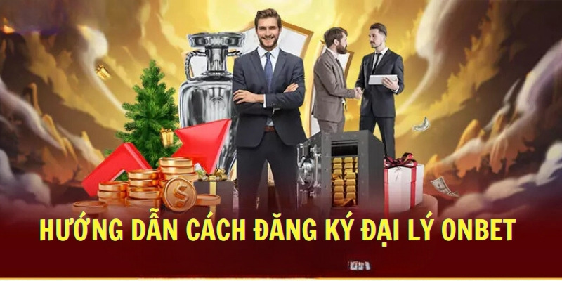 Hướng dẫn cách đăng ký đại lý Onbet 