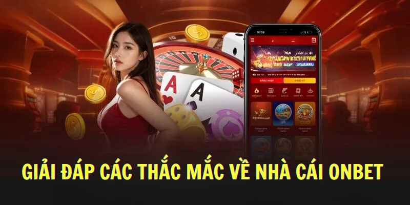 Giải đáp các thắc mắc về nhà cái Onbet 