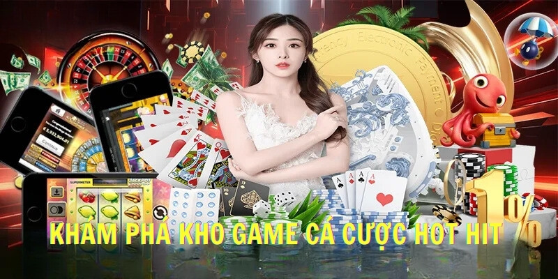 Khám phá kho game cá cược hot hit 